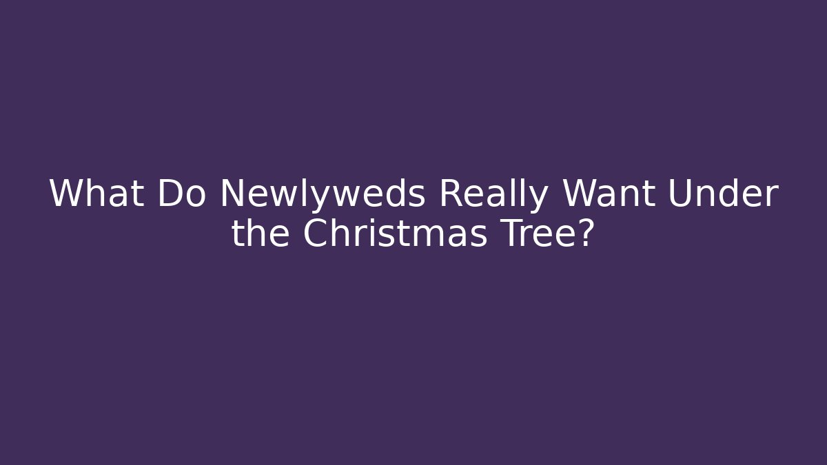 What Do Newlyweds Really Want Under the Christmas Tree? - Vintage E-Juice