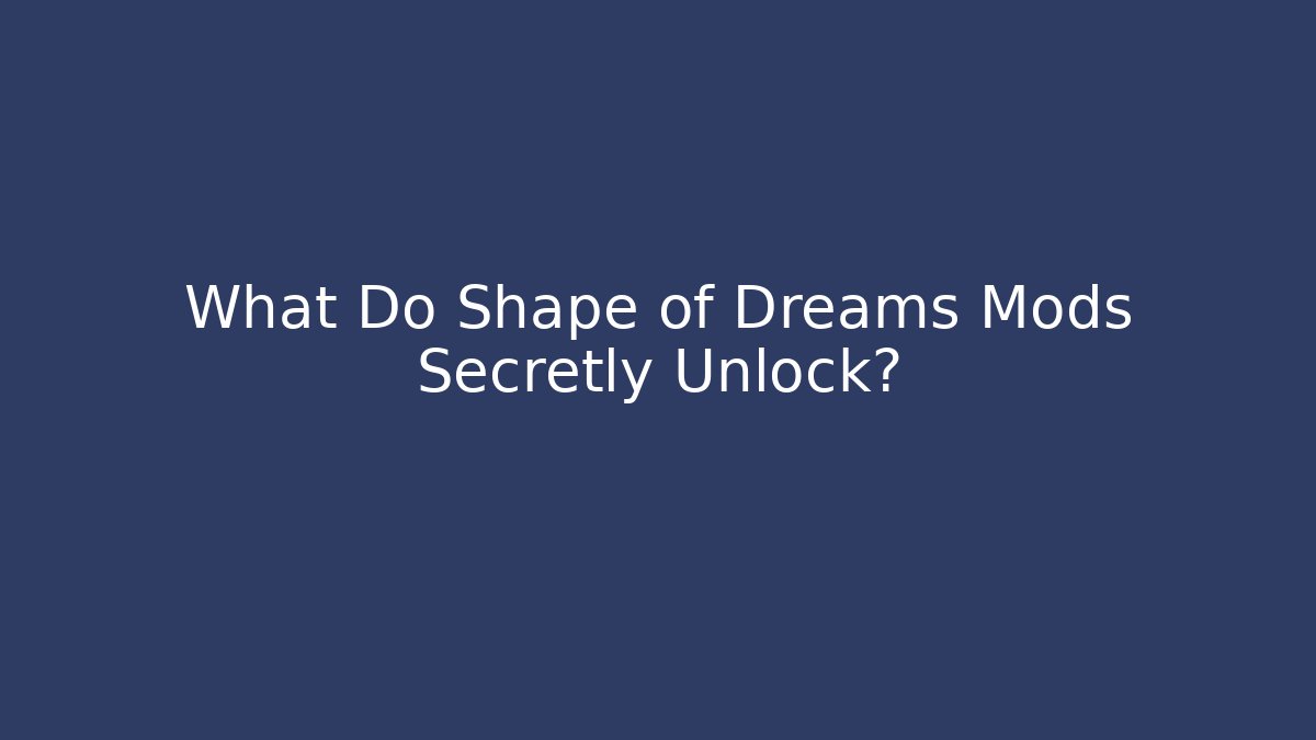 What Do Shape of Dreams Mods Secretly Unlock? - Vintage E-Juice