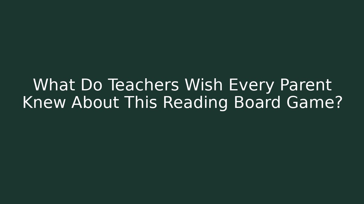 What Do Teachers Wish Every Parent Knew About This Reading Board Game?
