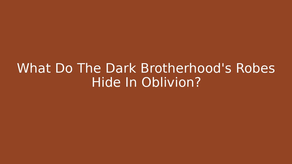 What Do The Dark Brotherhood's Robes Hide In Oblivion?