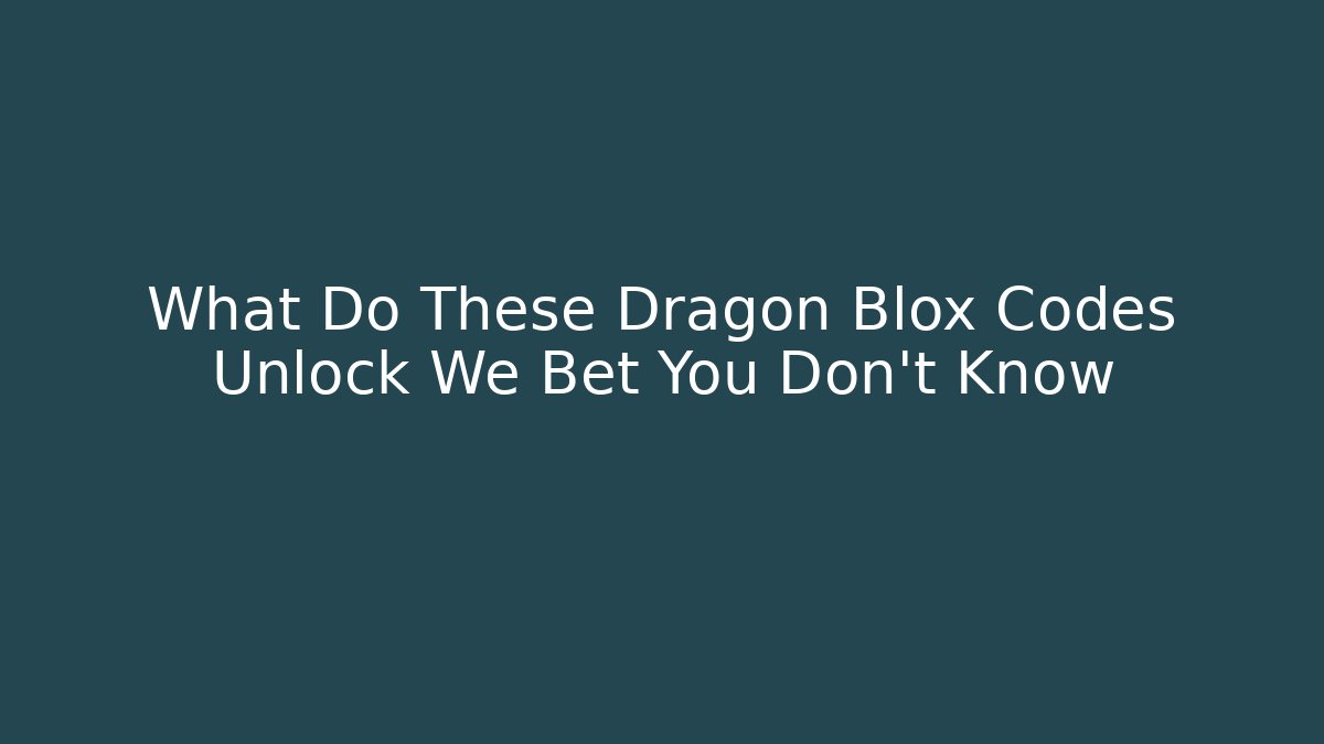 What Do These Dragon Blox Codes Unlock We Bet You Don't Know