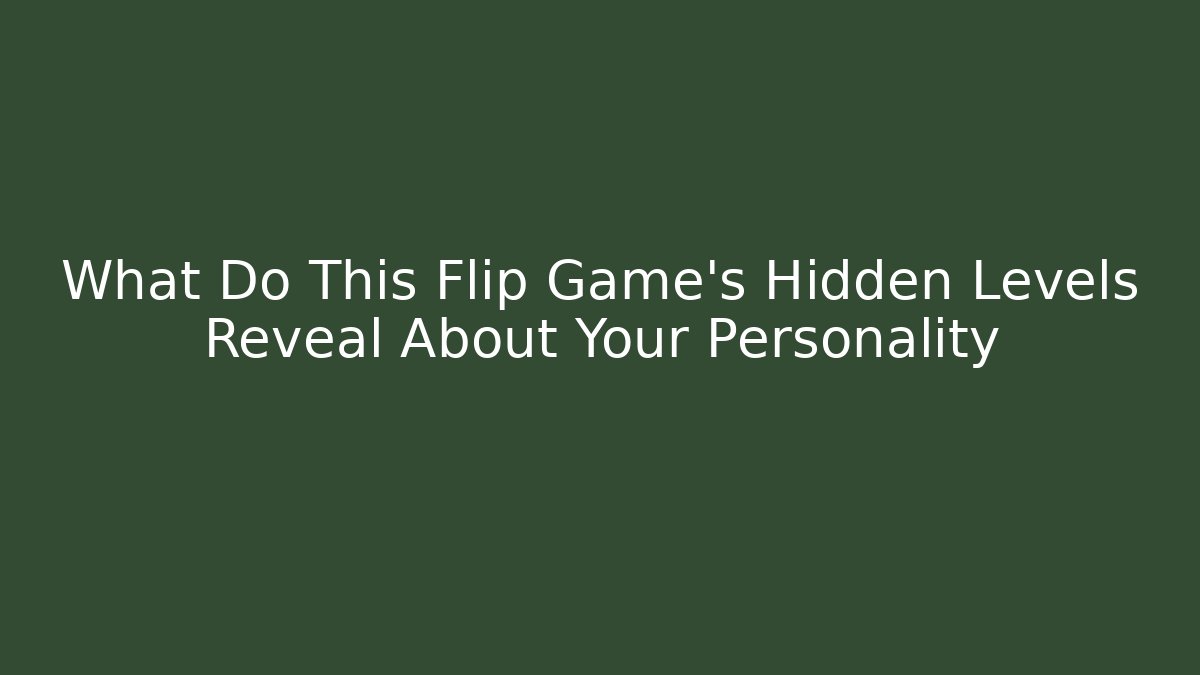 What Do This Flip Game's Hidden Levels Reveal About Your Personality
