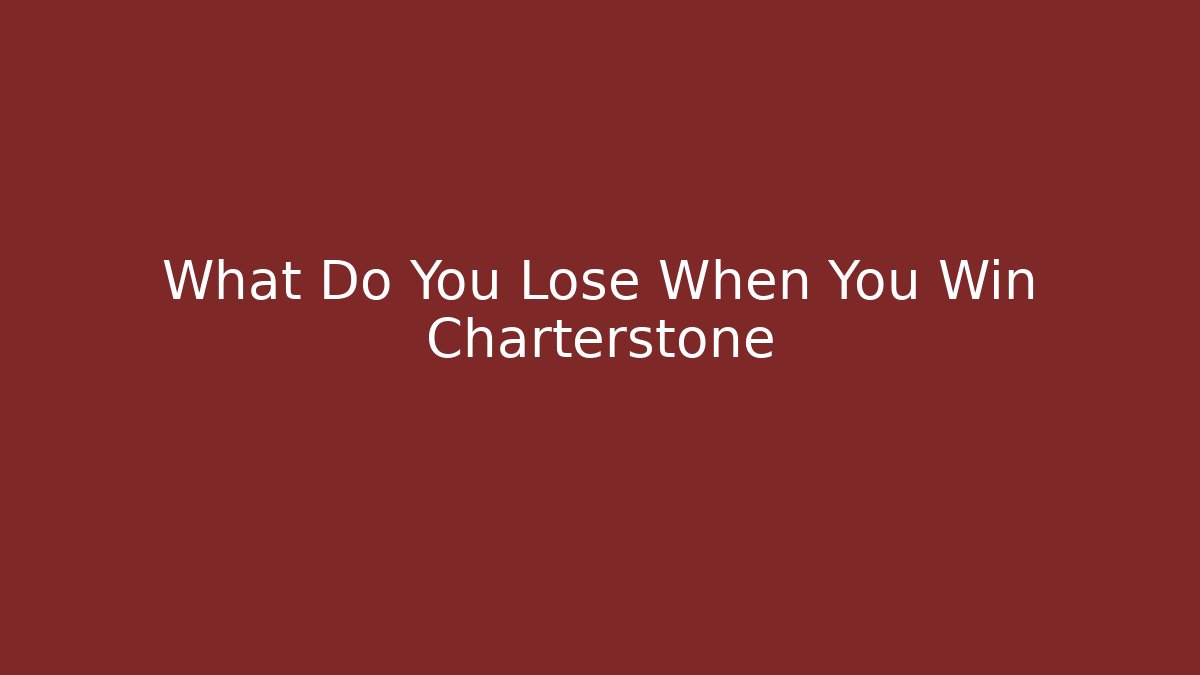 What Do You Lose When You Win Charterstone