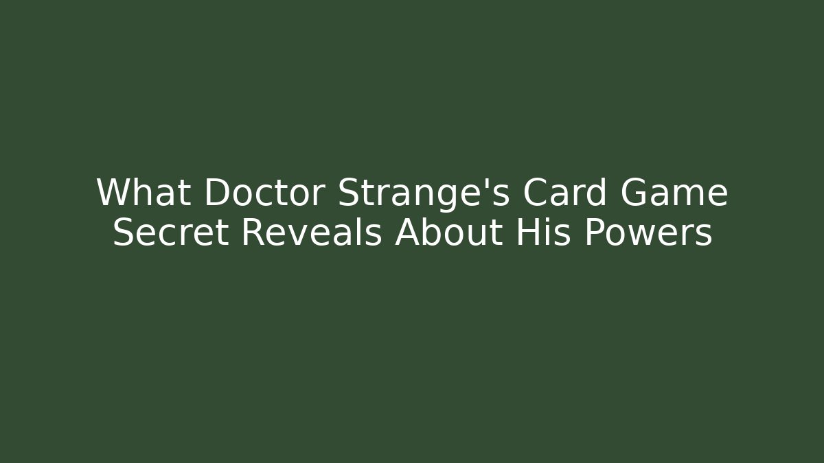 What Doctor Strange's Card Game Secret Reveals About His Powers