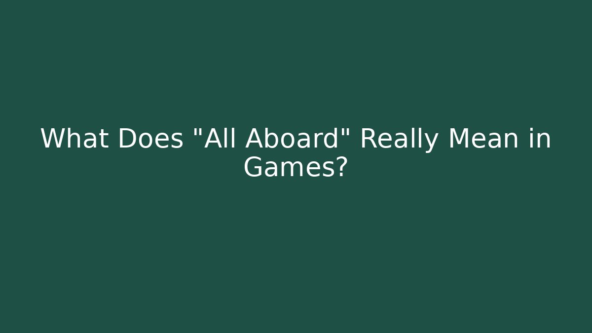What Does "All Aboard" Really Mean in Games?