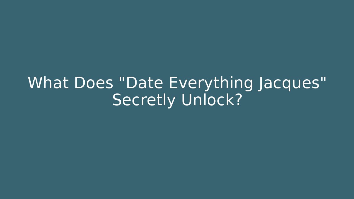 What Does "Date Everything Jacques" Secretly Unlock? - Vintage E-Juice