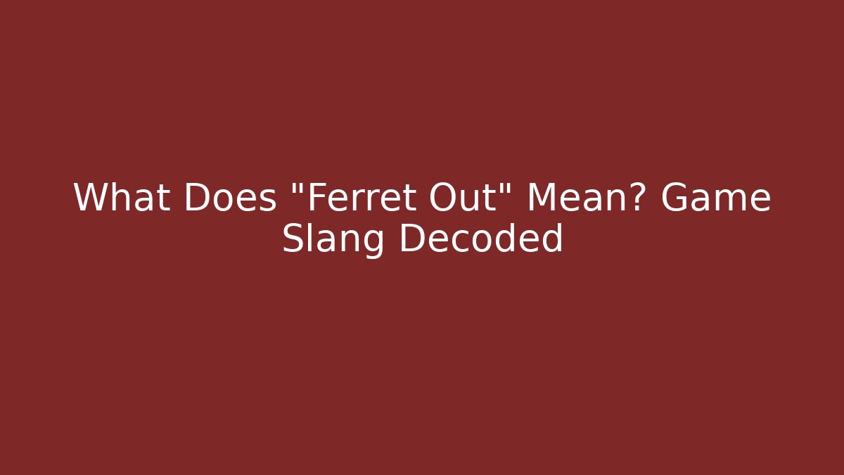 What Does "Ferret Out" Mean? Game Slang Decoded