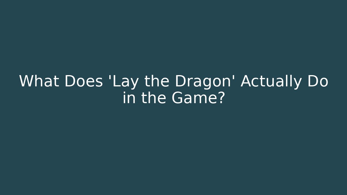 What Does 'Lay the Dragon' Actually Do in the Game? - Vintage E-Juice