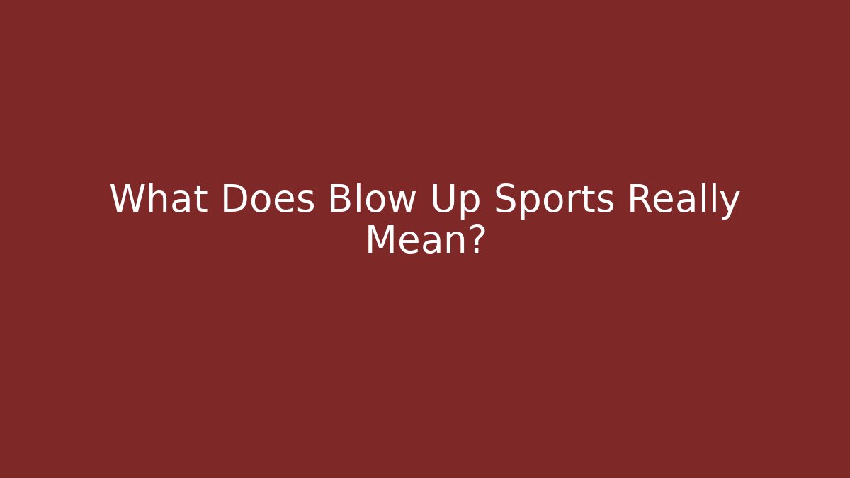 What Does Blow Up Sports Really Mean?