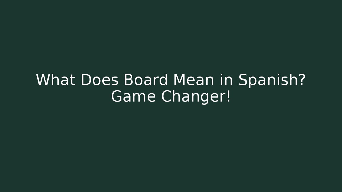 What Does Board Mean in Spanish? Game Changer!