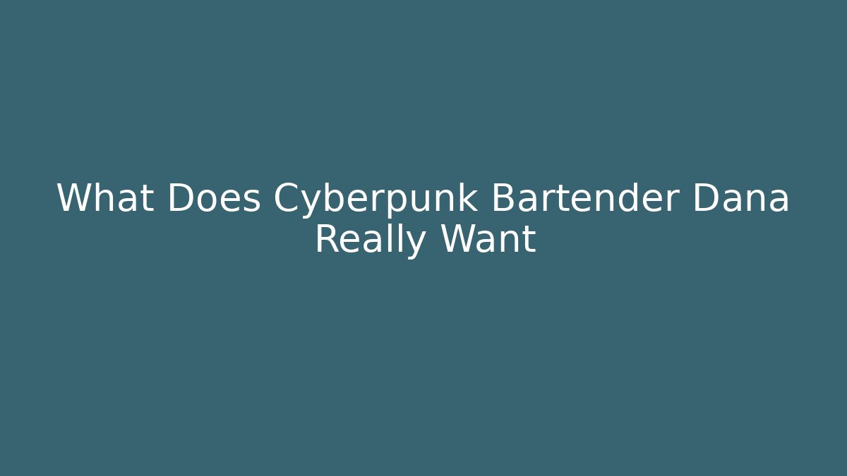 What Does Cyberpunk Bartender Dana Really Want - Vintage E-Juice