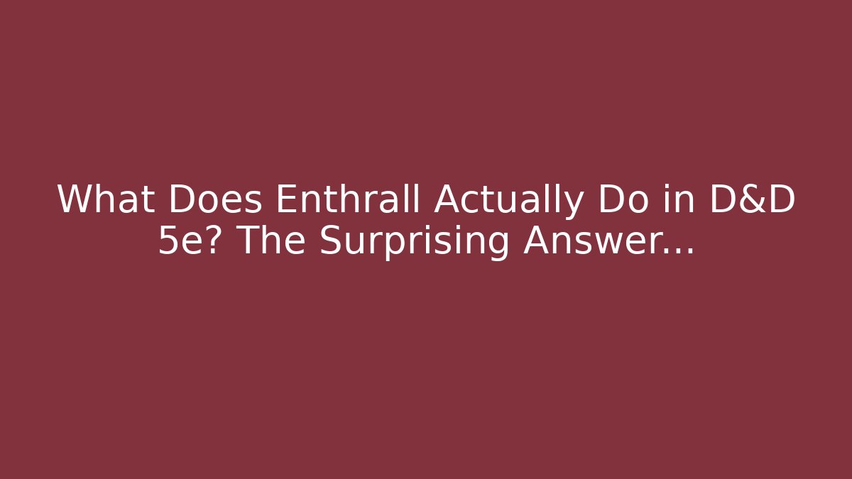What Does Enthrall Actually Do in D&D 5e? The Surprising Answer…