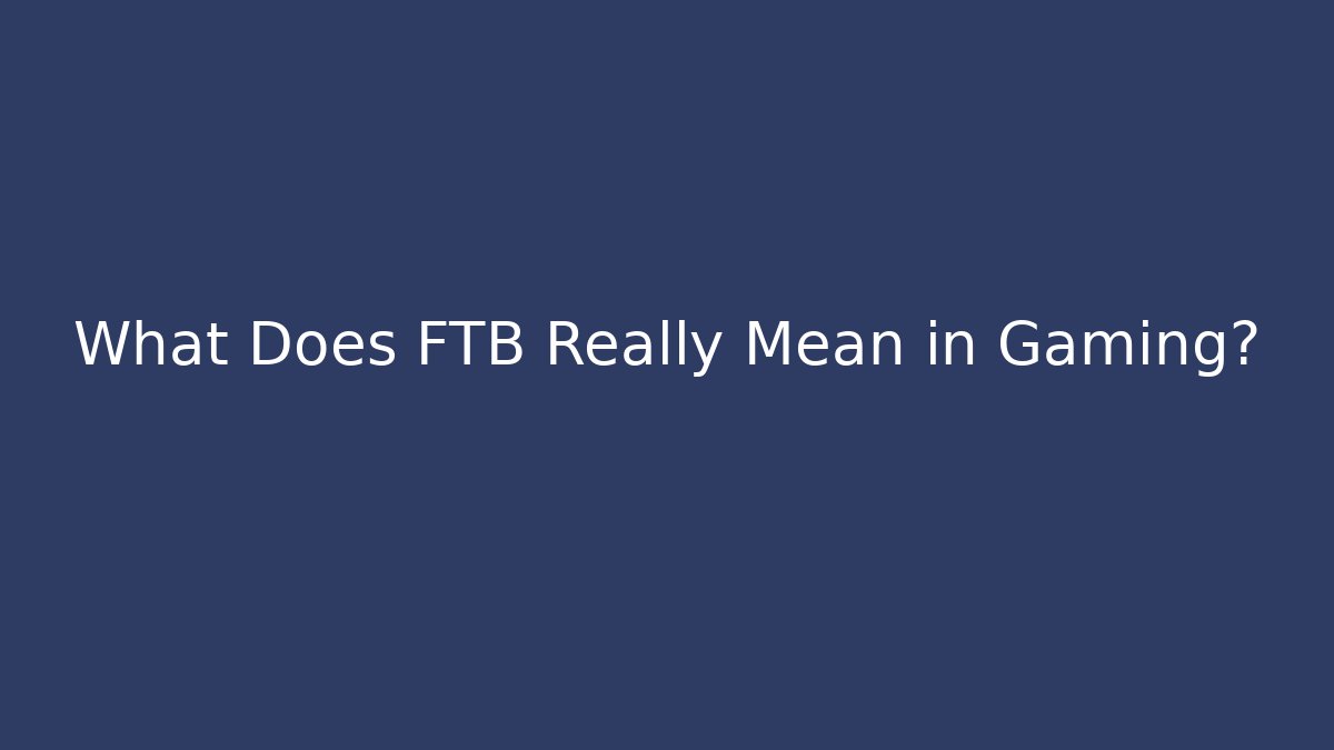 What Does FTB Really Mean in Gaming? - Vintage E-Juice
