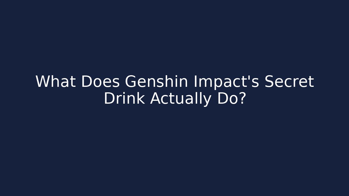 What Does Genshin Impact's Secret Drink Actually Do?