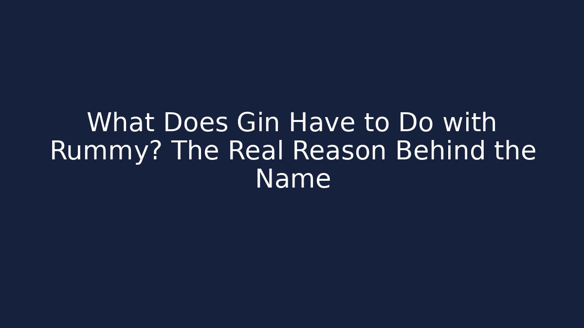 What Does Gin Have to Do with Rummy? The Real Reason Behind the Name