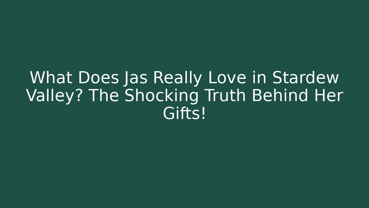 What Does Jas Really Love in Stardew Valley? The Shocking Truth Behind Her Gifts!