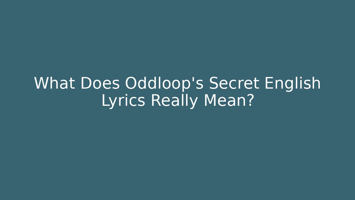 What Does Oddloop's Secret English Lyrics Really Mean? - Vintage E-Juice