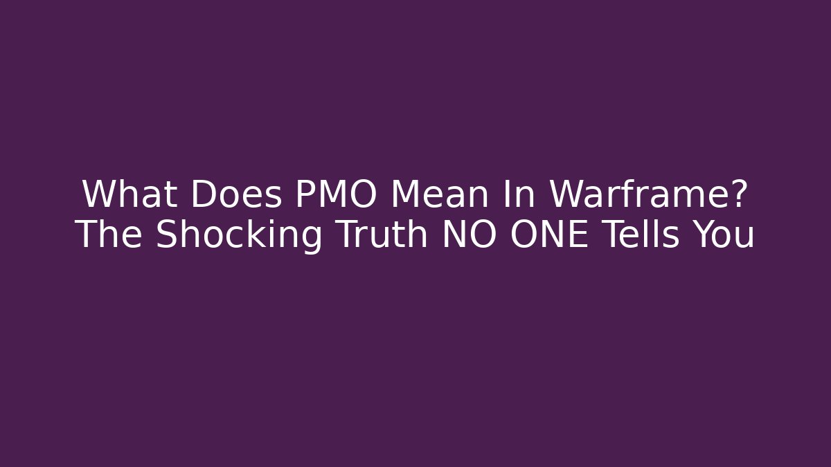 What Does PMO Mean In Warframe? The Shocking Truth NO ONE Tells You