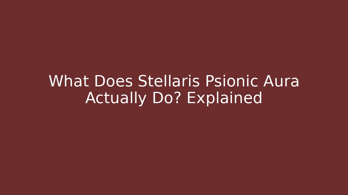 What Does Stellaris Psionic Aura Actually Do? Explained