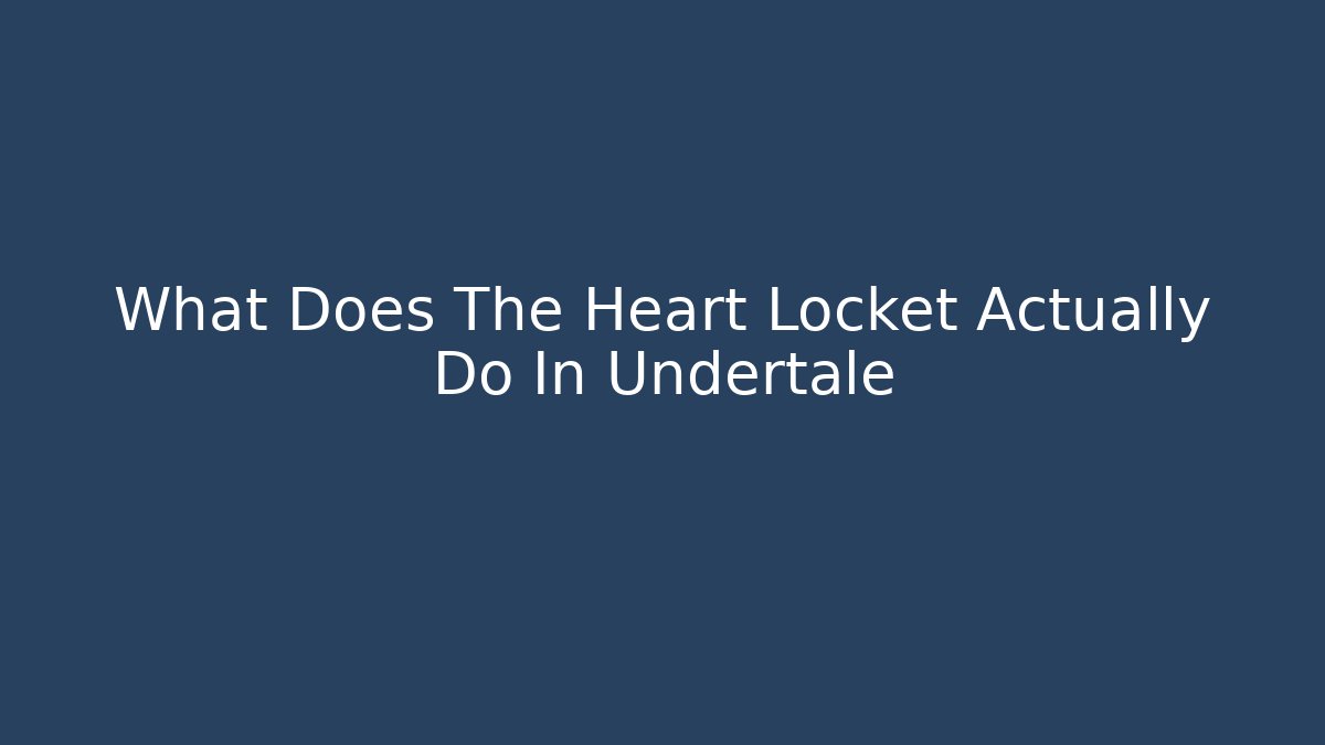 What Does The Heart Locket Actually Do In Undertale - Vintage E-Juice