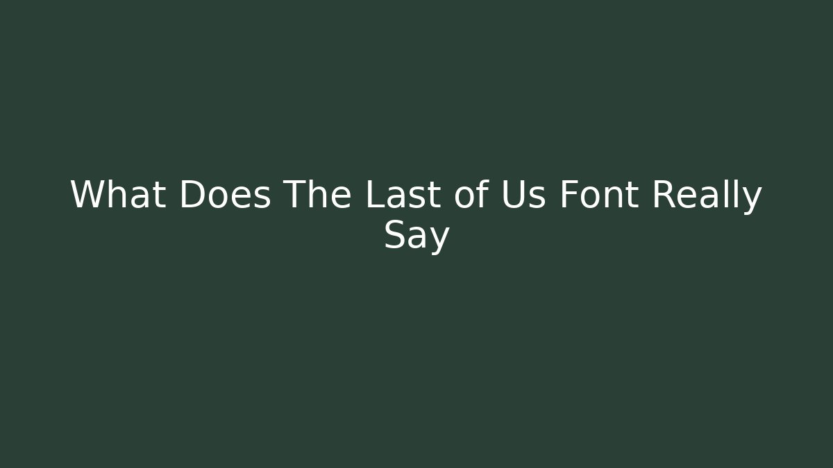 What Does The Last of Us Font Really Say