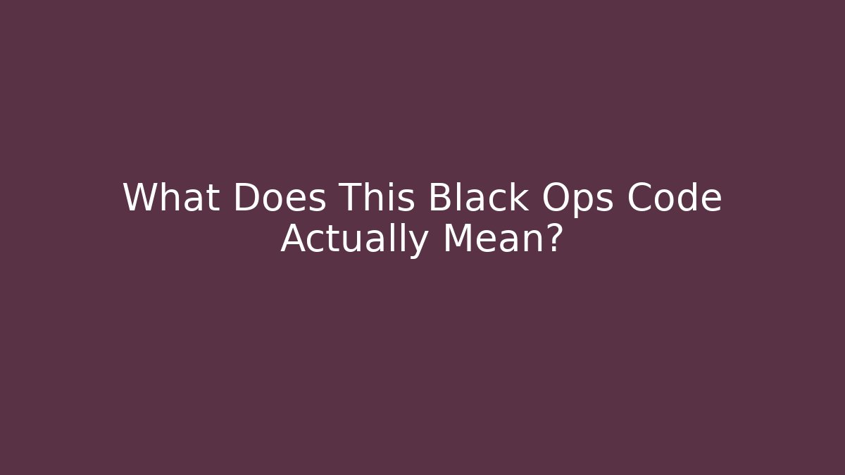 What Does This Black Ops Code Actually Mean?