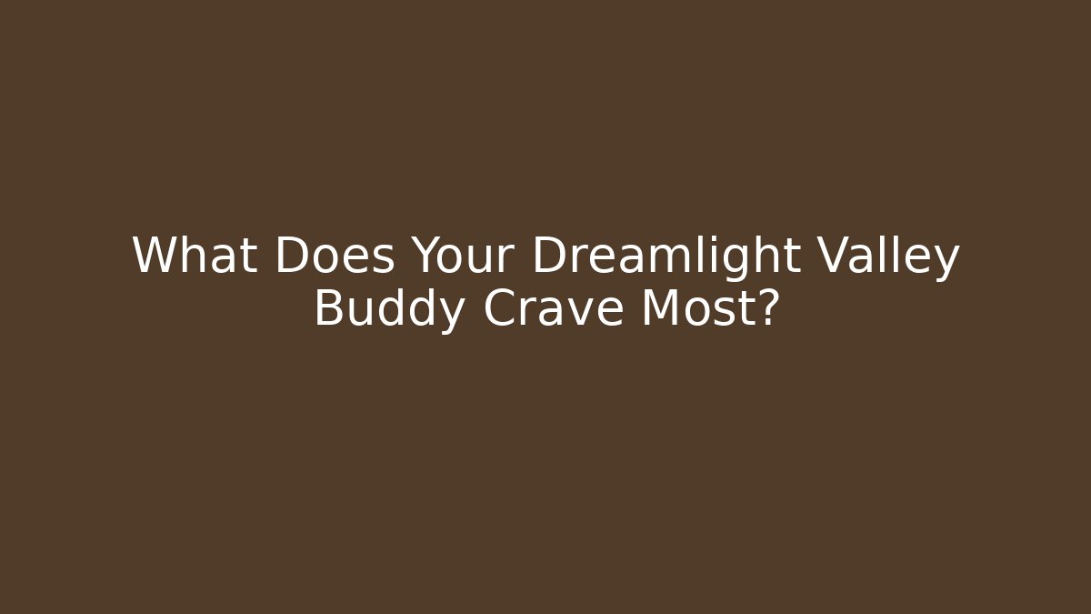 What Does Your Dreamlight Valley Buddy Crave Most?