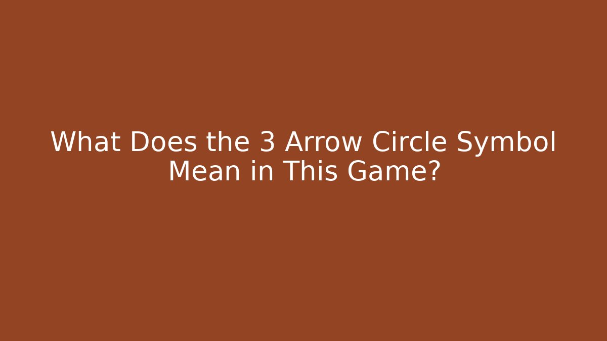 What Does the 3 Arrow Circle Symbol Mean in This Game?