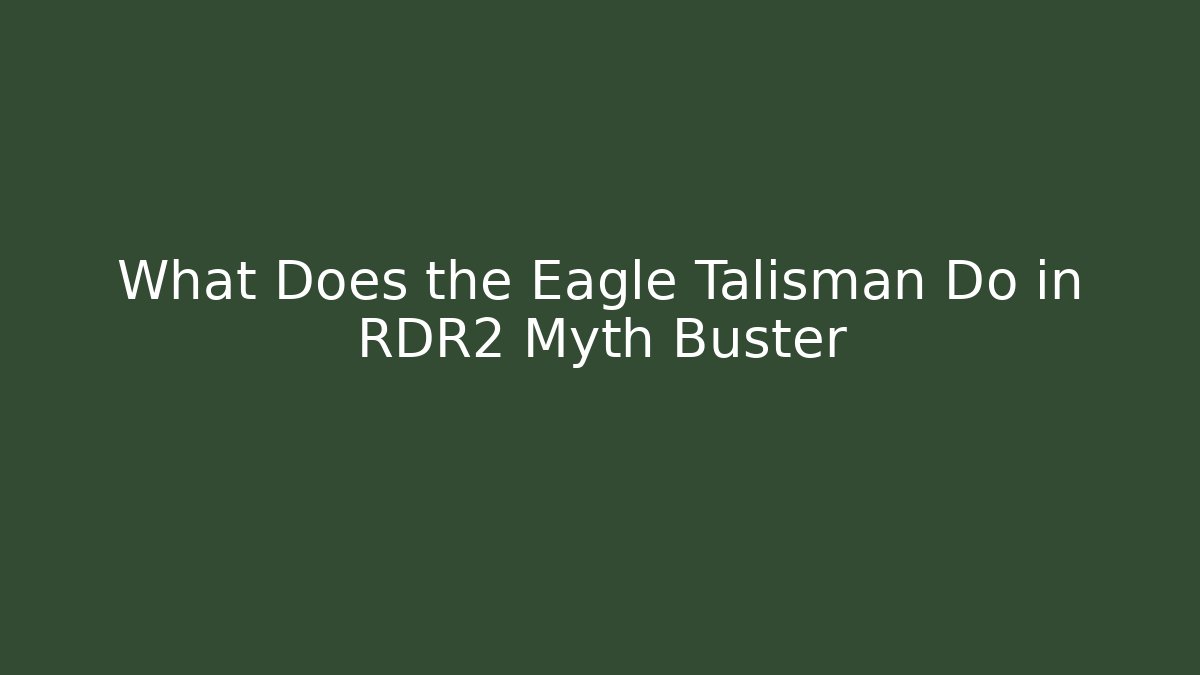 What Does the Eagle Talisman Do in RDR2 Myth Buster