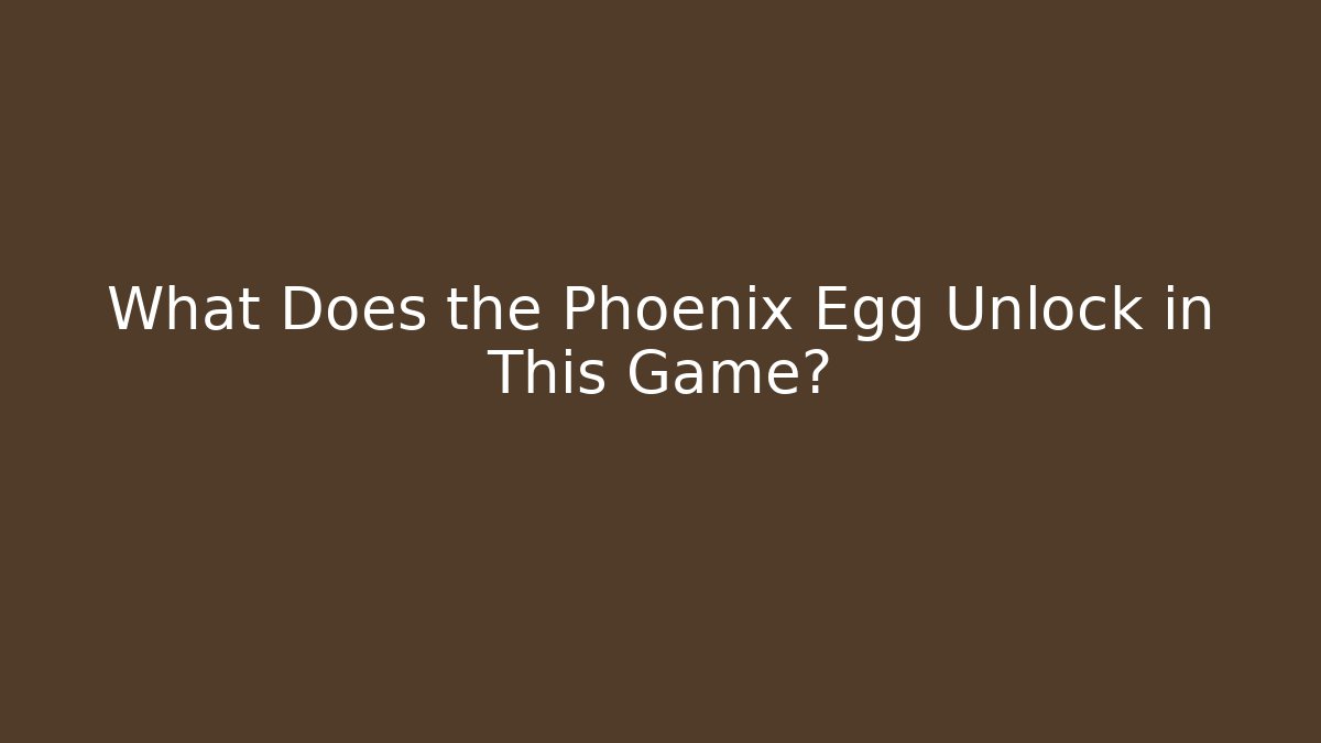 What Does the Phoenix Egg Unlock in This Game?