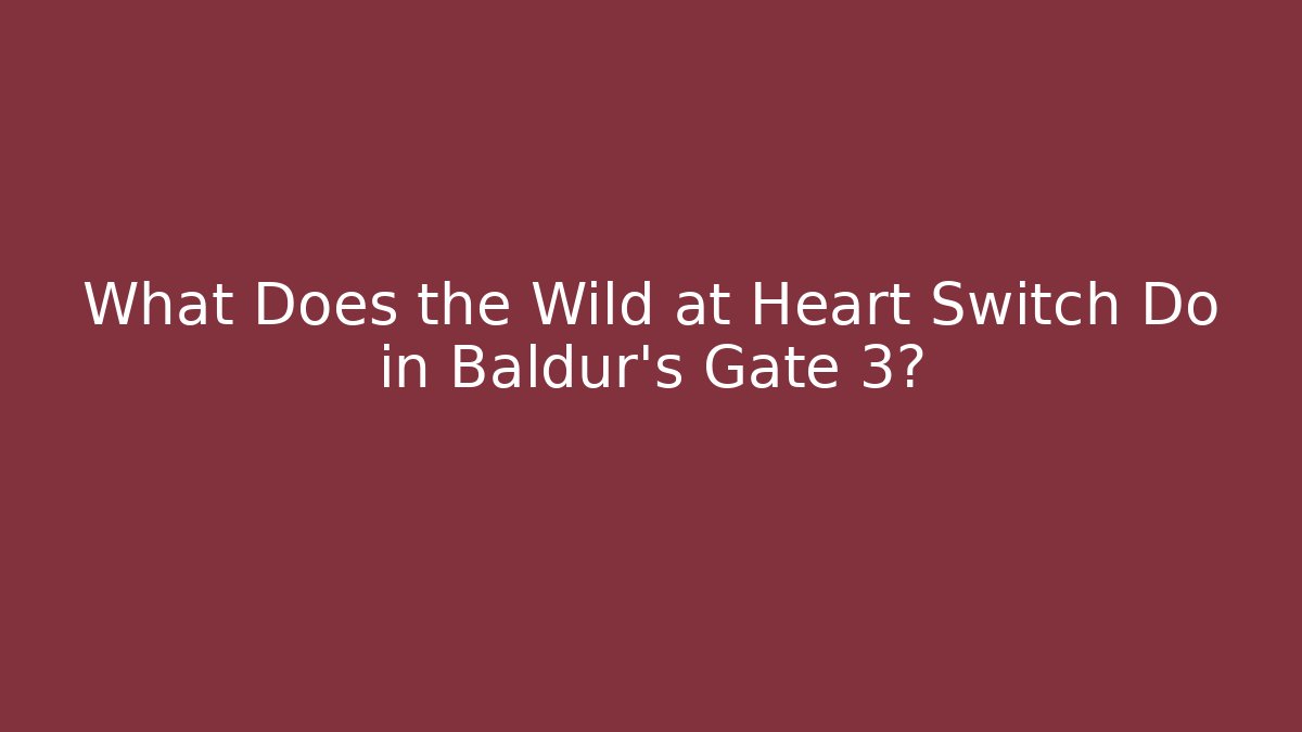 What Does the Wild at Heart Switch Do in Baldur's Gate 3? - Vintage E-Juice