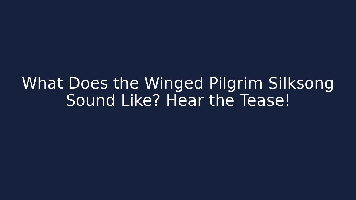 What Does the Winged Pilgrim Silksong Sound Like? Hear the Tease!