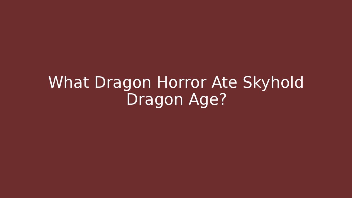 What Dragon Horror Ate Skyhold Dragon Age?