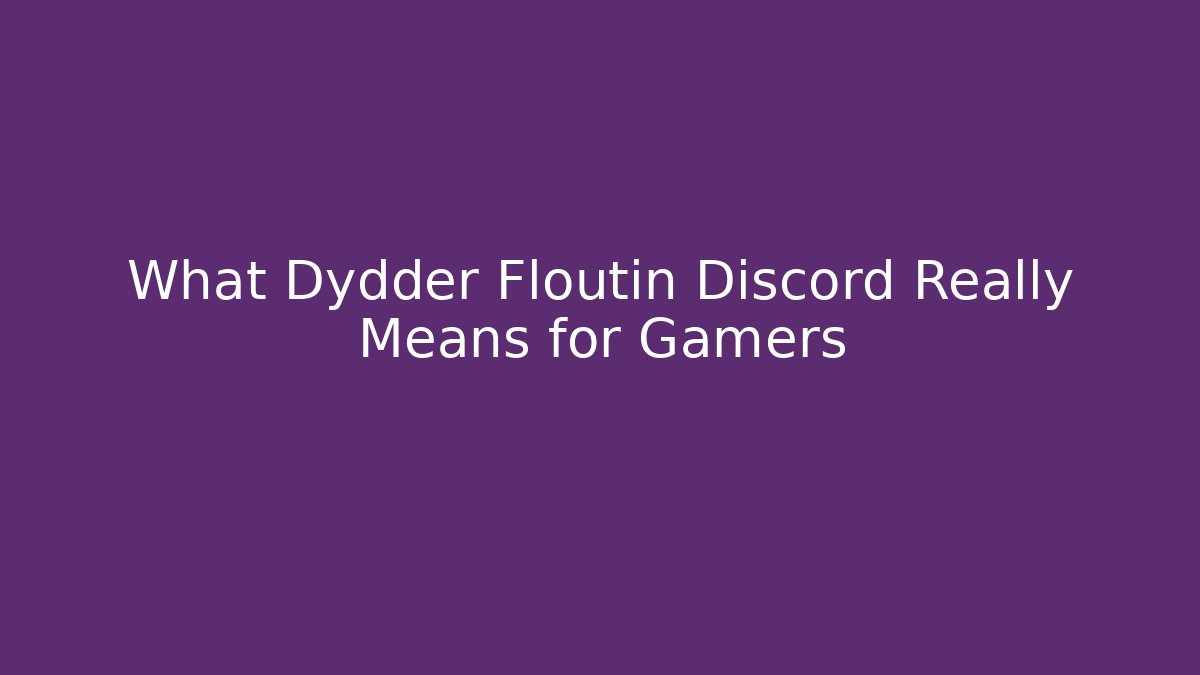 What Dydder Floutin Discord Really Means for Gamers