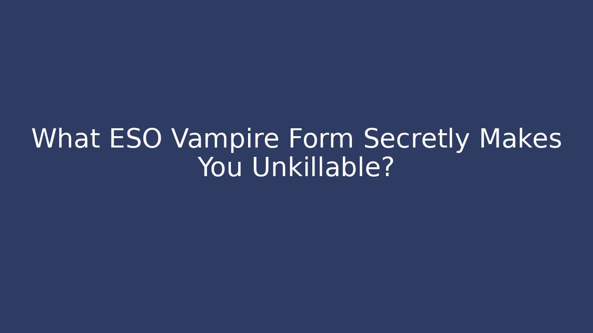 What ESO Vampire Form Secretly Makes You Unkillable?