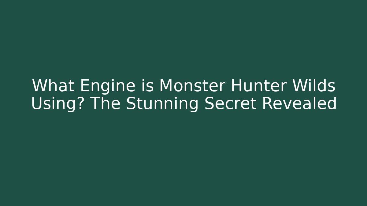 What Engine is Monster Hunter Wilds Using? The Stunning Secret Revealed
