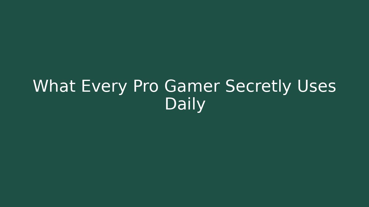 What Every Pro Gamer Secretly Uses Daily