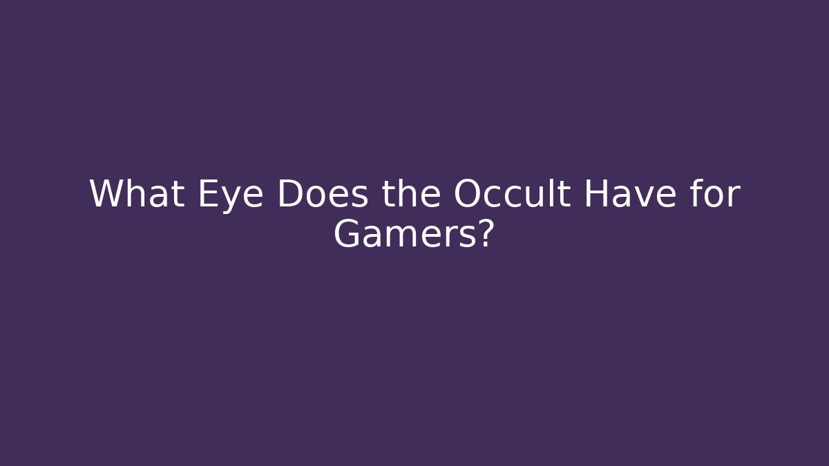 What Eye Does the Occult Have for Gamers? - Vintage E-Juice