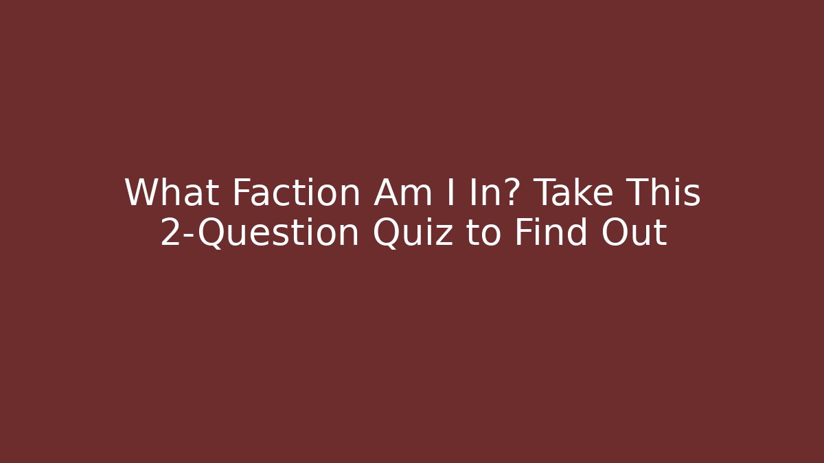 What Faction Am I In? Take This 2-Question Quiz to Find Out