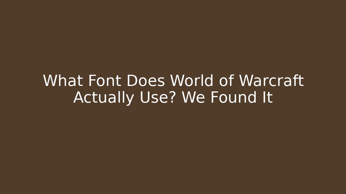 What Font Does World of Warcraft Actually Use? We Found It