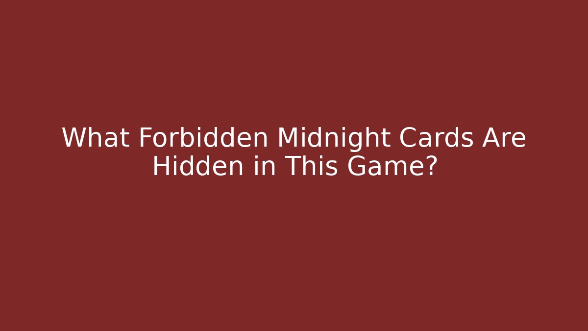 What Forbidden Midnight Cards Are Hidden in This Game?