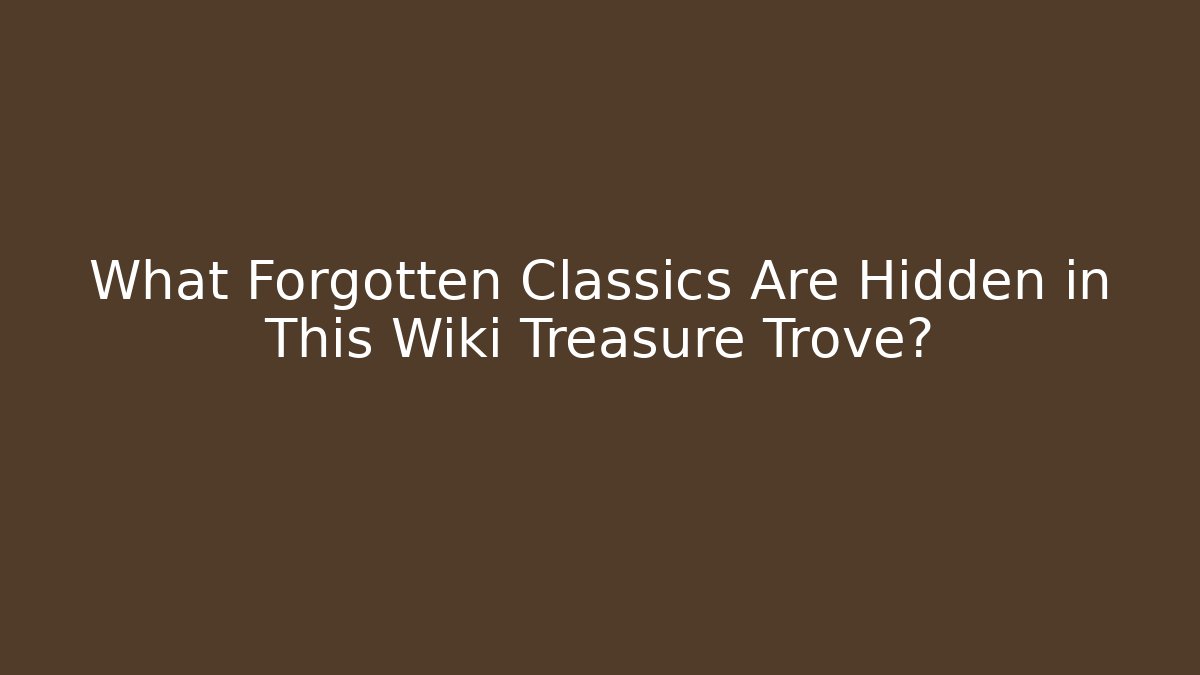 What Forgotten Classics Are Hidden in This Wiki Treasure Trove?