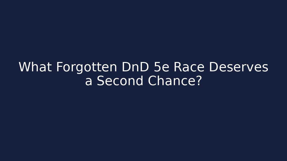 What Forgotten DnD 5e Race Deserves a Second Chance?