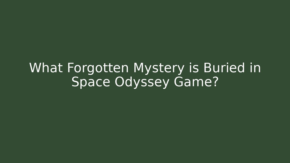 What Forgotten Mystery is Buried in Space Odyssey Game?