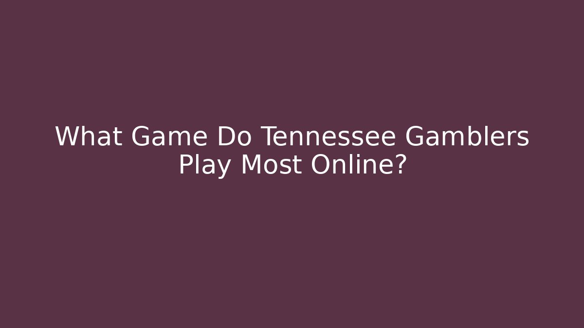 What Game Do Tennessee Gamblers Play Most Online?