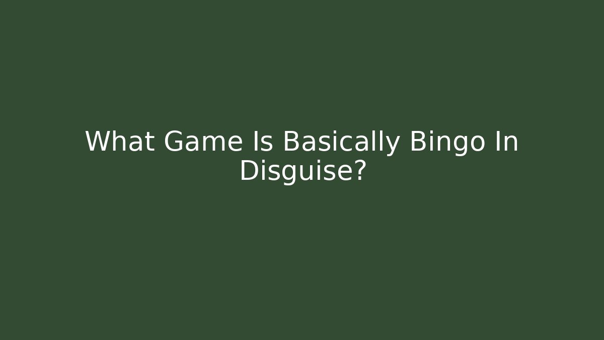 What Game Is Basically Bingo In Disguise?