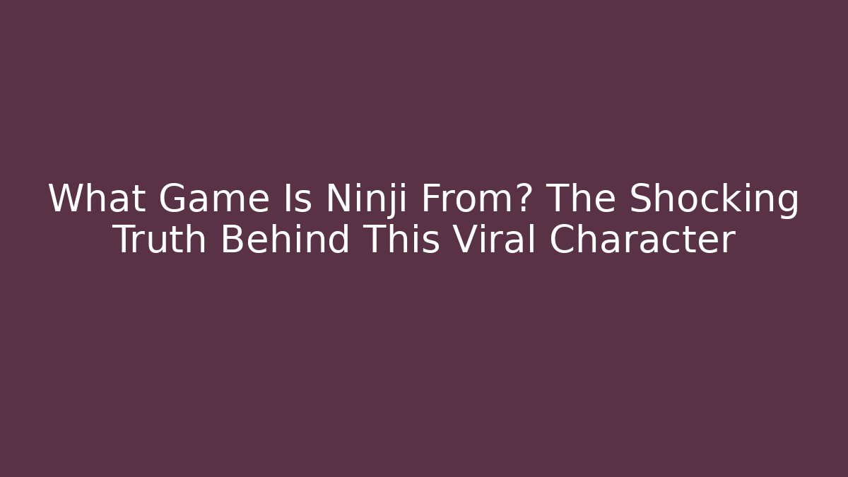 What Game Is Ninji From? The Shocking Truth Behind This Viral Character