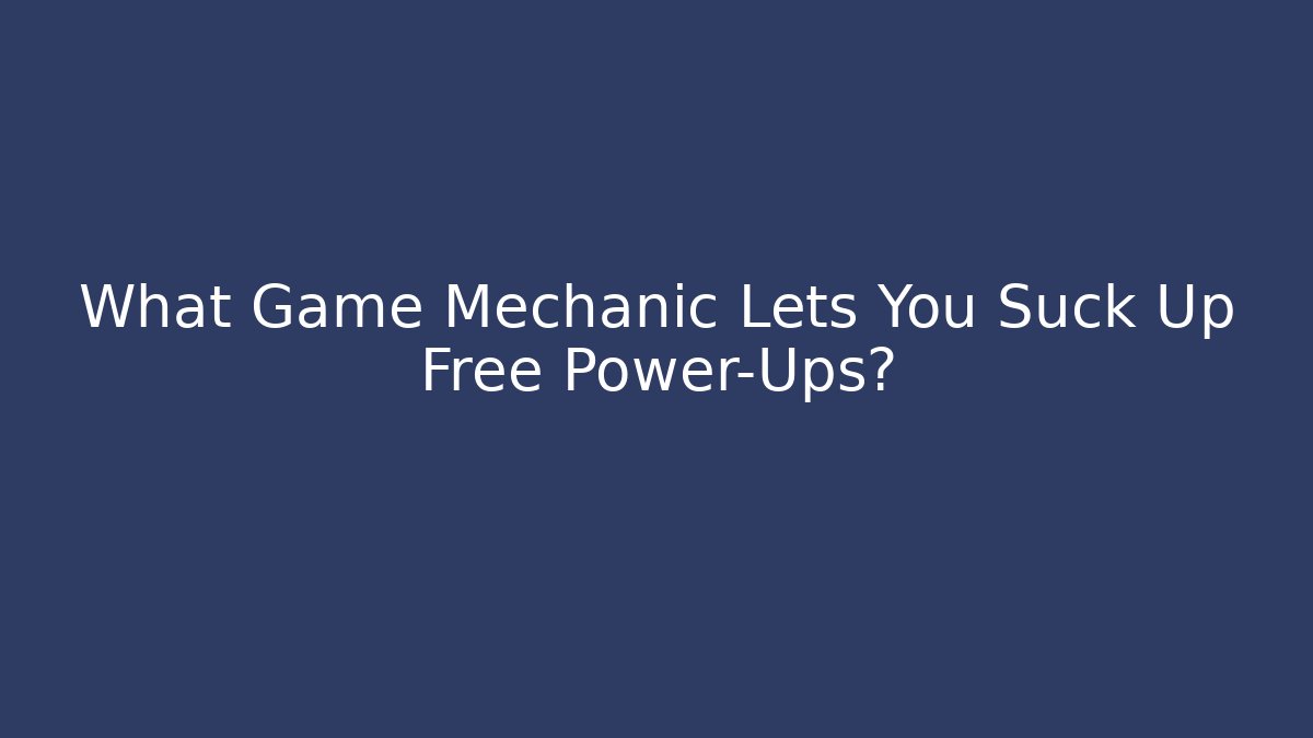 What Game Mechanic Lets You Suck Up Free Power-Ups? - Vintage E-Juice