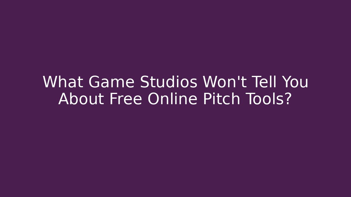 What Game Studios Won’t Tell You About Free Online Pitch Tools?