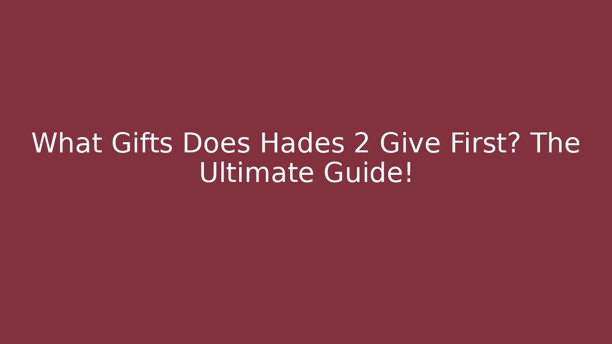What Gifts Does Hades 2 Give First? The Ultimate Guide! - Vintage E-Juice